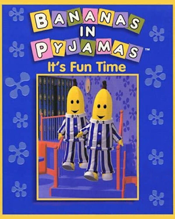 Bananas in Pyjamas: It’s Fun Time