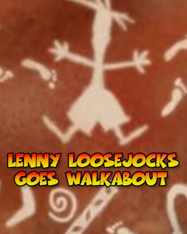 Lenny Loosejocks Goes Walkabout