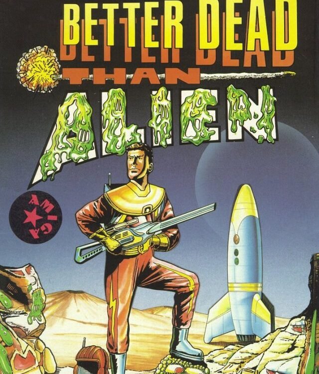 Better Dead Than Alien!